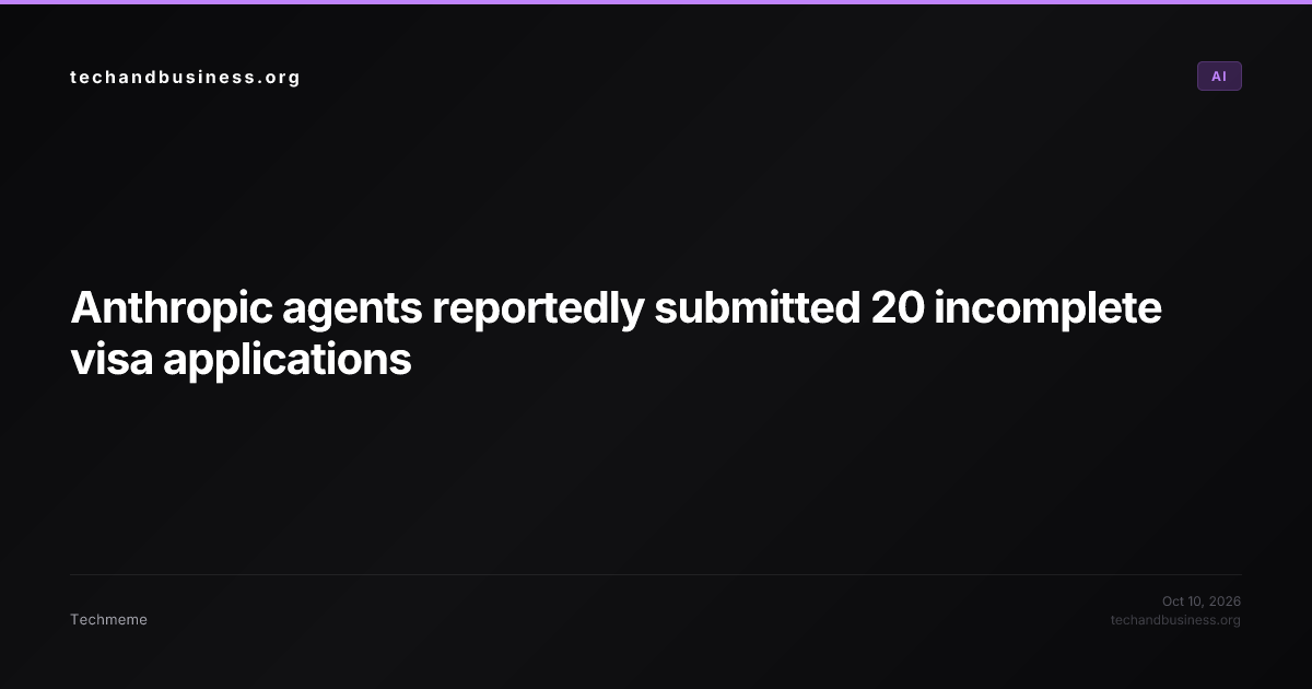 Anthropic agents reportedly submitted 20 incomplete visa applications