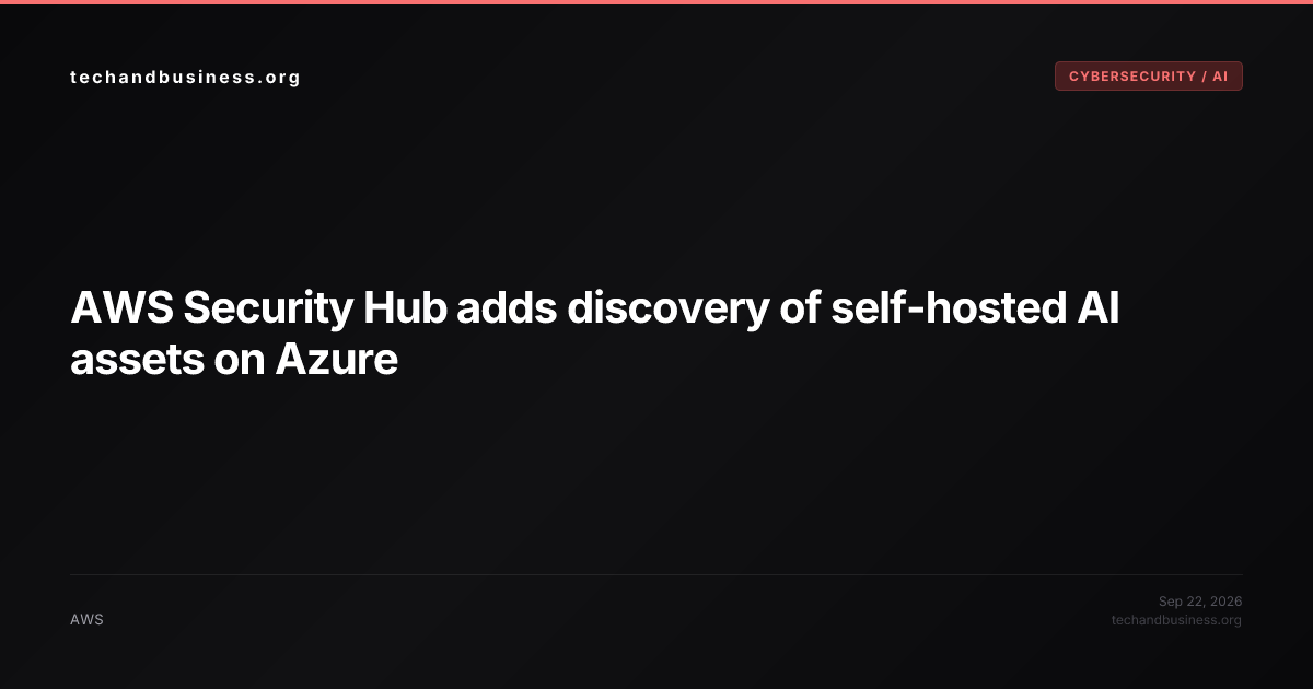 AWS Security Hub adds discovery of self-hosted AI assets on Azure ...